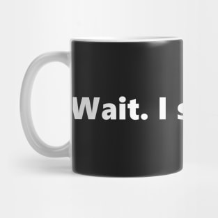 Wait. I see a dog. Funny quote for dog lover animals pets. Lettering Digital Illustration Mug